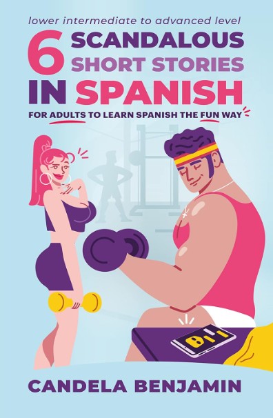 6 Scandalous Short Stories in Spanish: For Adults to Learn Spanish the Fun Way