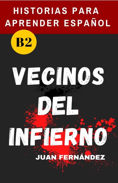 Learn Spanish With Stories (B2): Vecinos del infierno