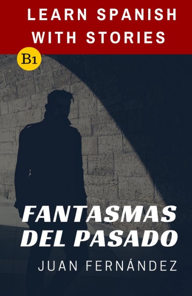 Learn Spanish With Stories (B1): Fantasmas del Pasado